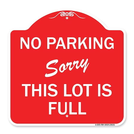 Signmission No Parking-Sorry This Lot Is Full, Red & White Aluminum Architectural Sign, 18" x 18", RW-1818-23631 A-DES-RW-1818-23631